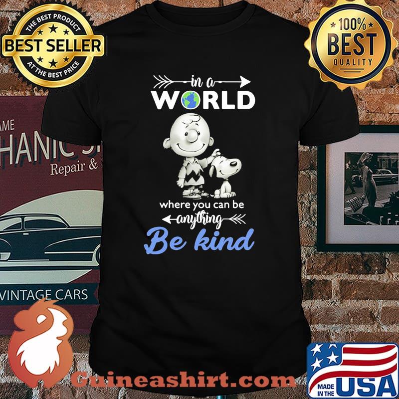 In A World Where You Can Be Anything Be Kind Snoopy Charlie Shirt