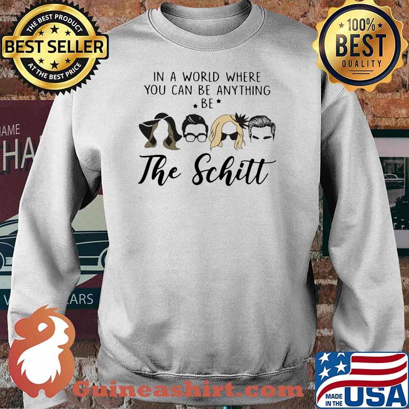 In A World Where You Can Be Anything Be The Schitt Shirt Sweater