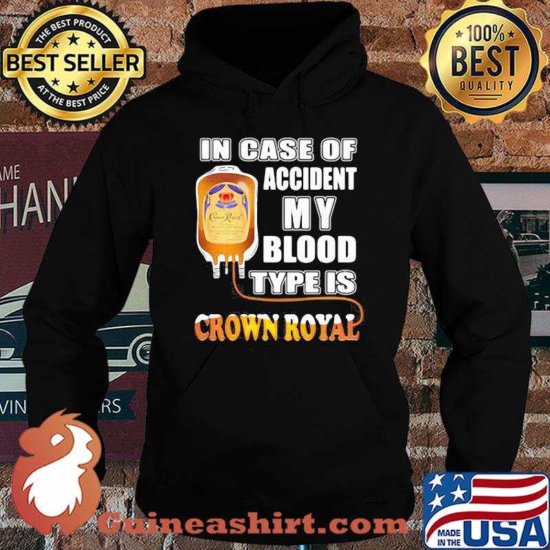 In Case Of Accident My Blood Type Is Crown Royal Shirt Hoodie