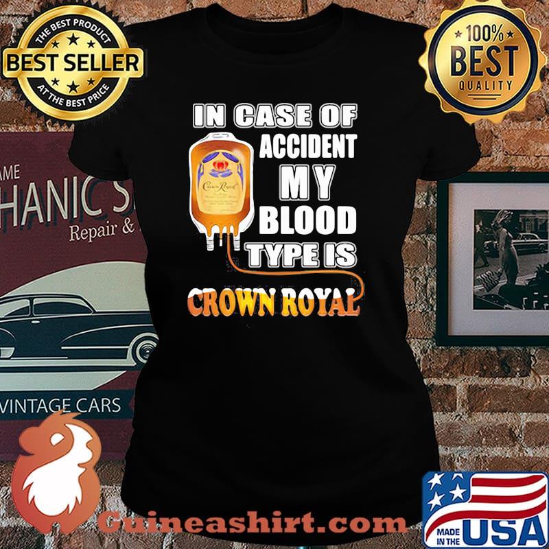 In Case Of Accident My Blood Type Is Crown Royal Shirt Laides tee