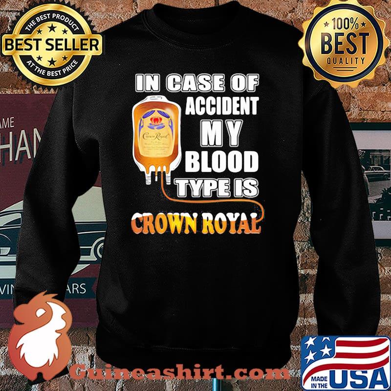 In Case Of Accident My Blood Type Is Crown Royal Shirt Sweater