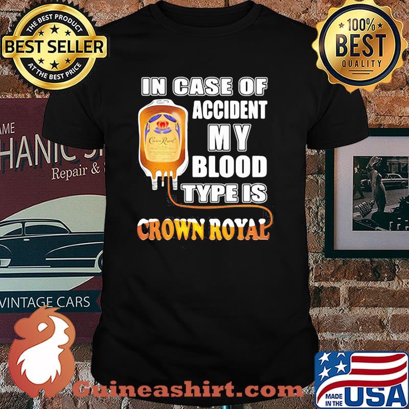 In Case Of Accident My Blood Type Is Crown Royal Shirt