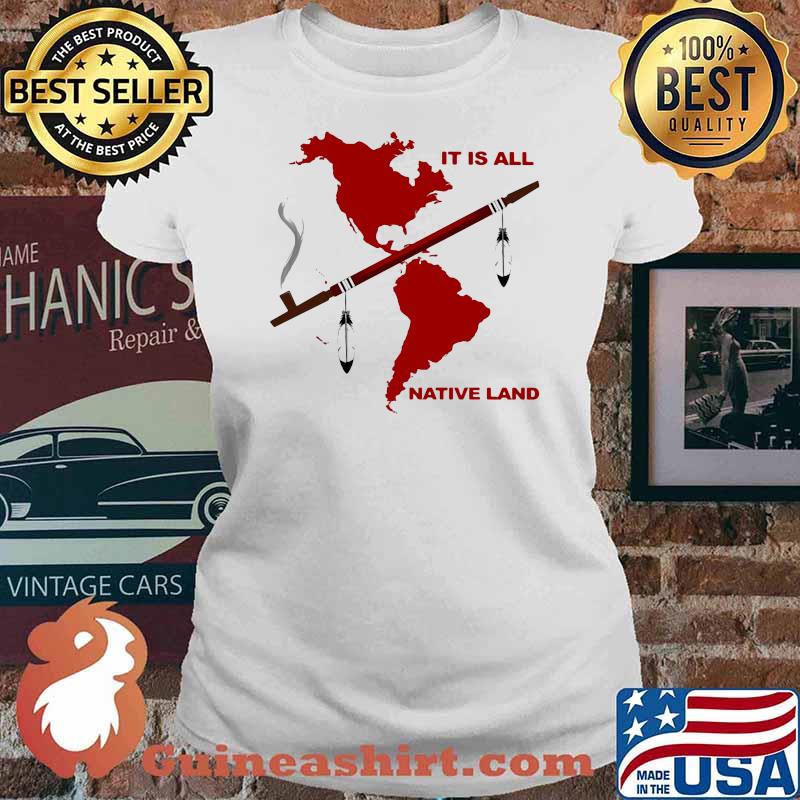 It Is All Native Land Shirt Ladies tee