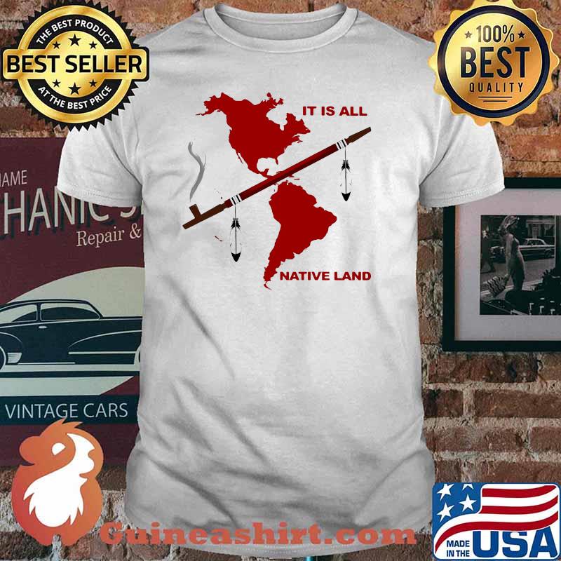 It Is All Native Land Shirt