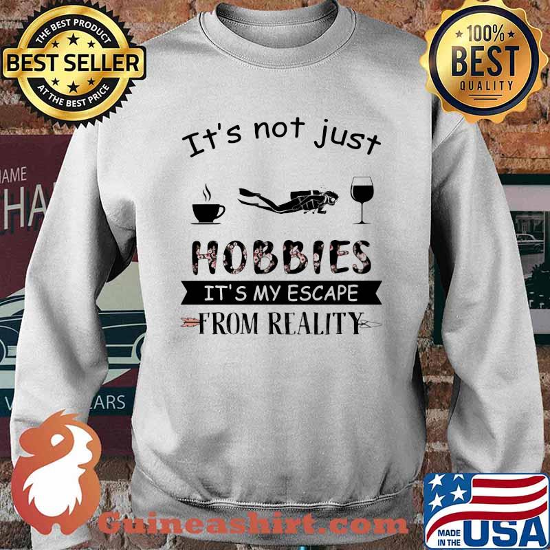 It's Not Just Hobbies It's My Escape From Reallity Coffee Scuba Diving Wine Shirt Sweater