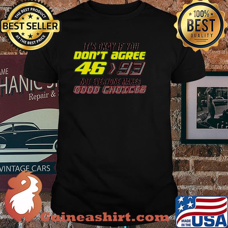 It's okay if you don't agree 46>93 not everyone makes good choices Grand Prix Motorcycle Racing shirt