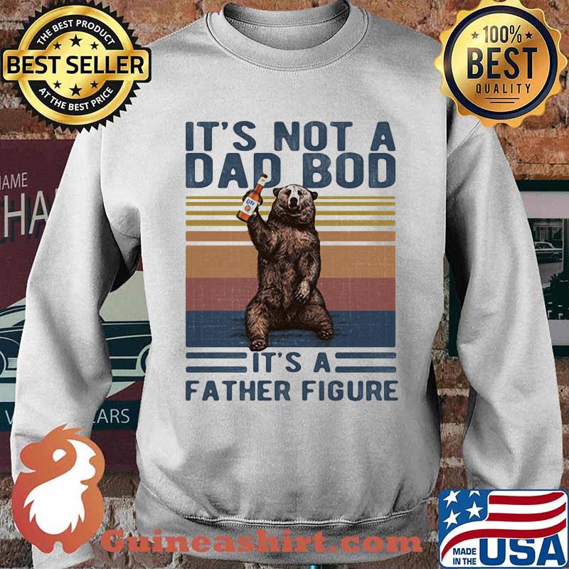 Its Not A Dad Bod Its A Father Figure Bear Whiskey Vintage Shirt Sweater