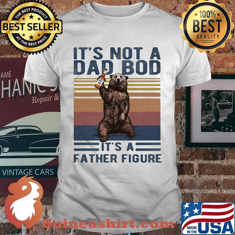 Its Not A Dad Bod Its A Father Figure Bear Whiskey Vintage Shirt