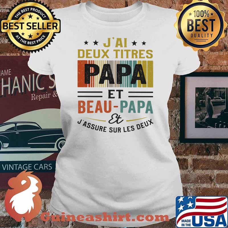 J'Ai Deux Titres Papa Et Beau Papa Et J'assure Sur Les Deus Shirt Ladies tee