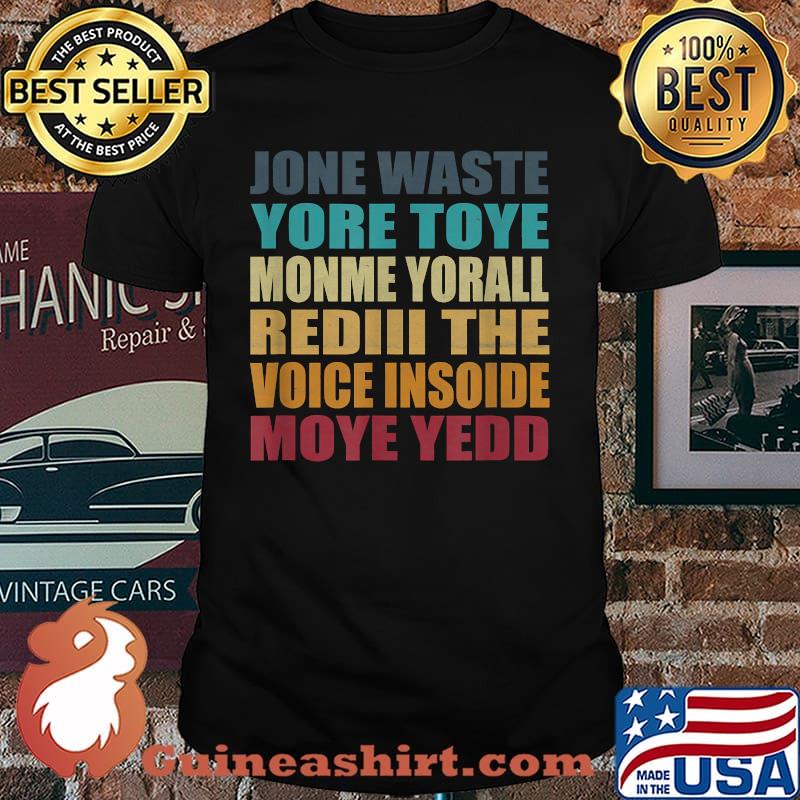 JANE JONE WASTE YORE TOYE MONME YORALL REDIII Voice Insoide Moye Yedd Shirt