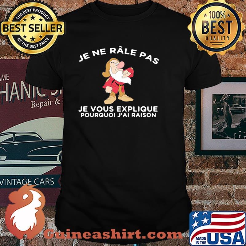 Je ne râle pas, je vous explique pourquoi j'ai raison shirt