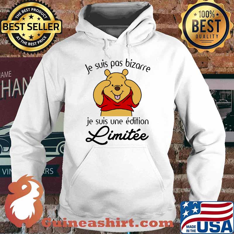 Je Suis Pas Bizarre Je Suis Une Edition Limitee Pooh Shirt Hoodie