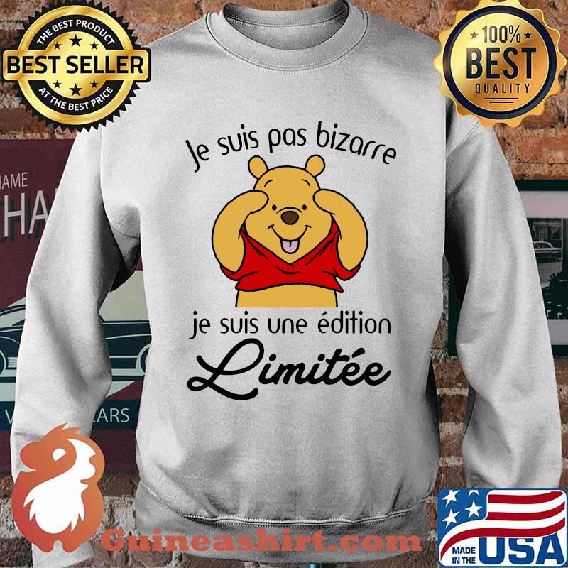 Je Suis Pas Bizarre Je Suis Une Edition Limitee Pooh Shirt Sweater