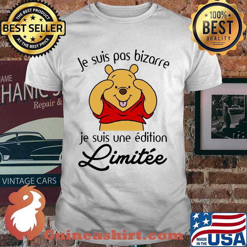 Je Suis Pas Bizarre Je Suis Une Edition Limitee Pooh Shirt