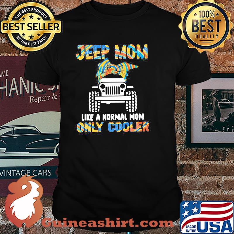 Jeep Mom Like A Normal Mom Only Cooler Shirt