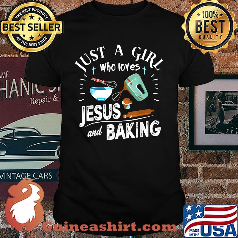 Just A Girl Who Loves Jesus And Baking Christian Baker Shirt
