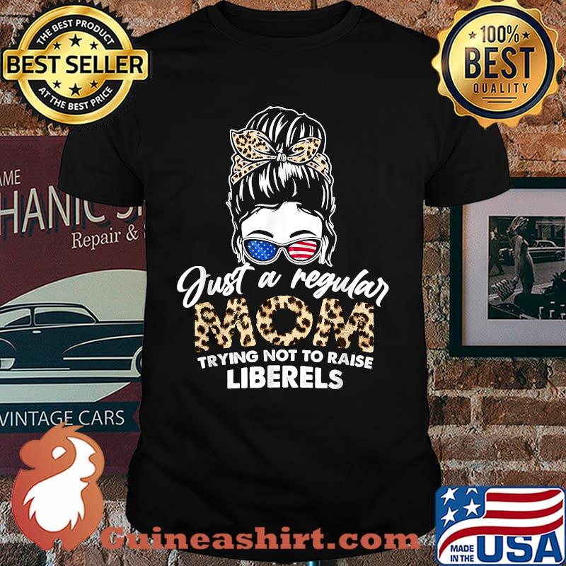 Just a Regular Mom Trying Not to Raise Liberals Lepoard Shirt