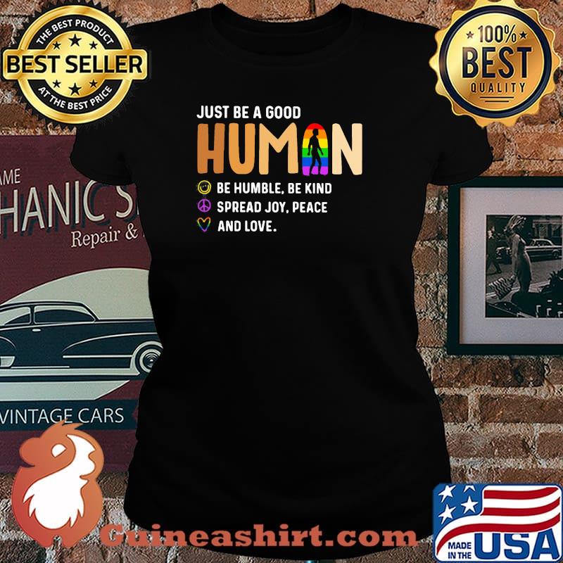 Just Be a Good Human Be Humble Be Kind Spead Joy Peace And Love LGBT Shirt Laides tee