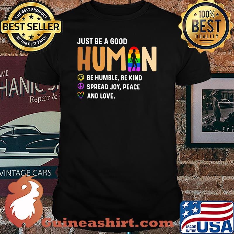 Just Be a Good Human Be Humble Be Kind Spead Joy Peace And Love LGBT Shirt