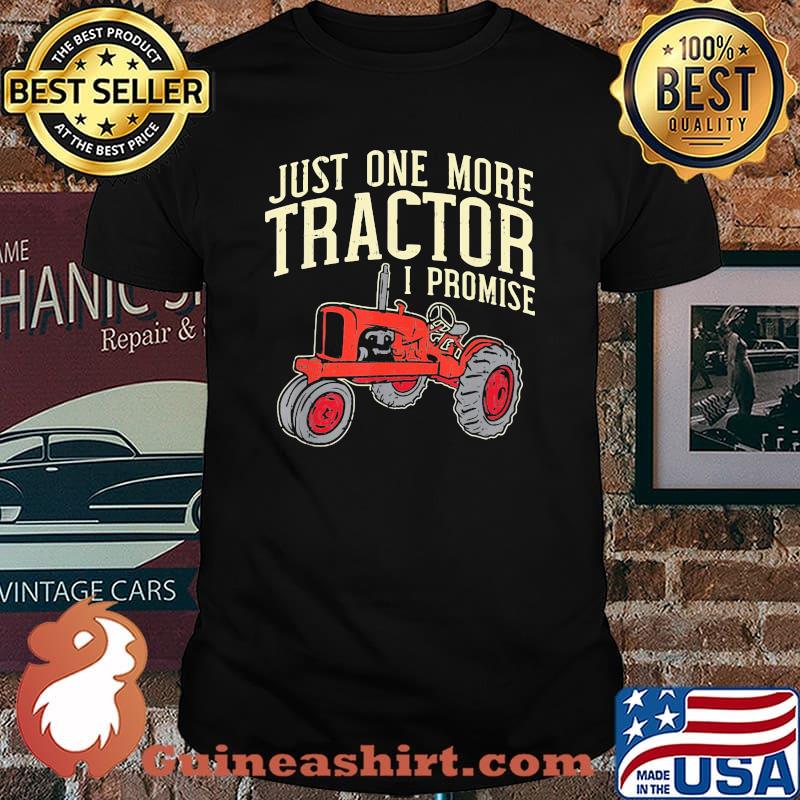 Just One More Tractor I Promise Shirt