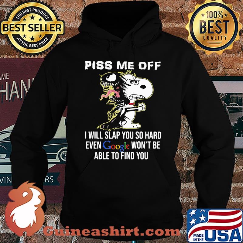 Piss Me Off I Will Slap You SO Hard Even Google Wont Be Able To Find You Snoopy Hoodie