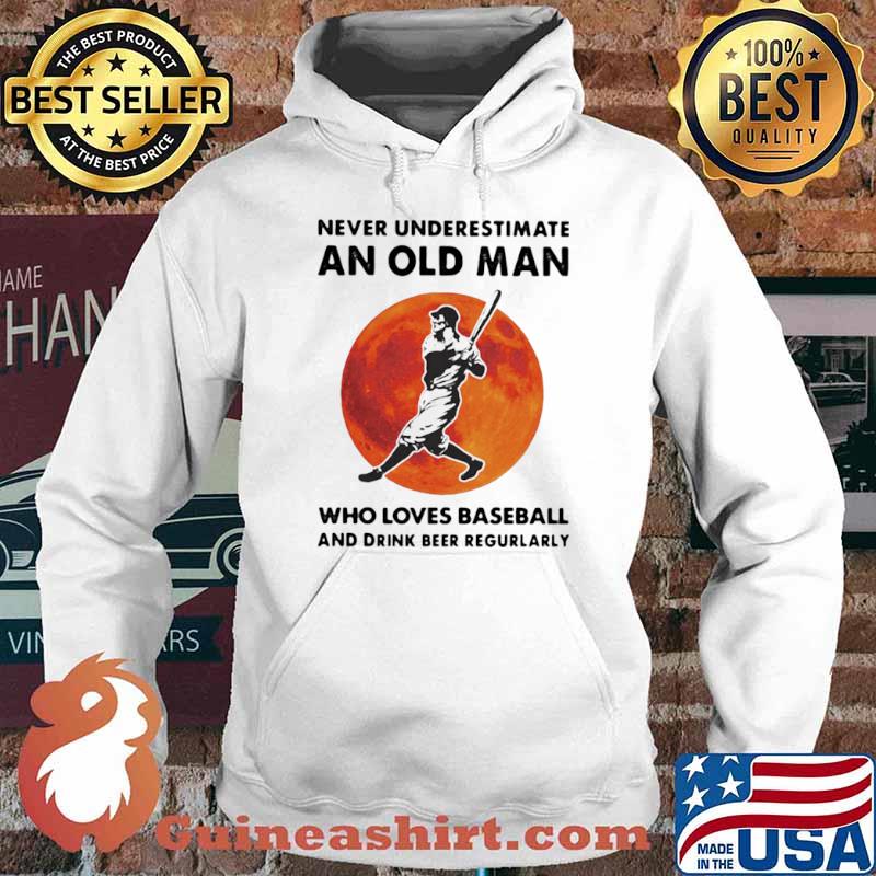 Never Underestimate An Old Man Who Loves Baseball And Drink Beer Regurlarly Blood Moon Shirt Hoodie