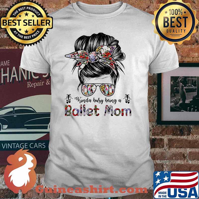 Kinda Busy Being A Ballet Mom Flower shirt