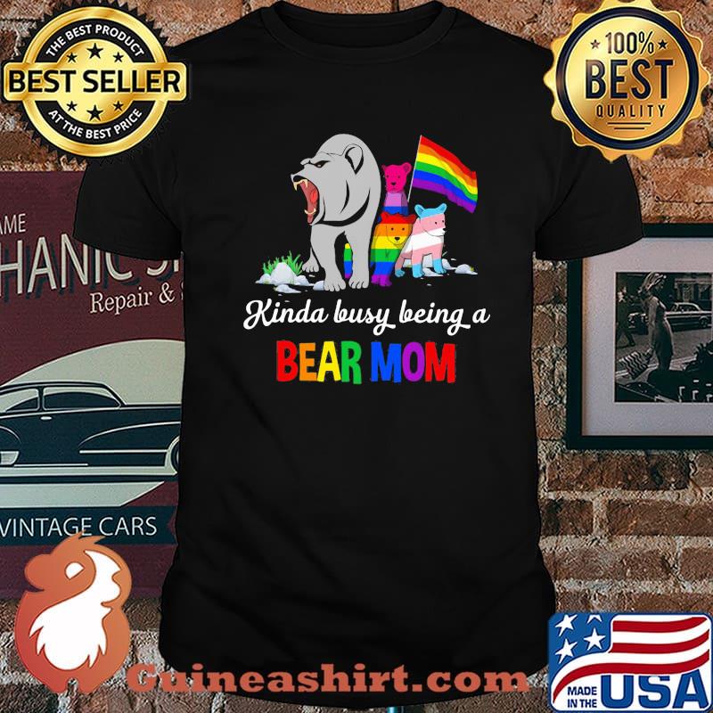 Kinda Busy Being A Bear Mom Bear LGBT Shirt