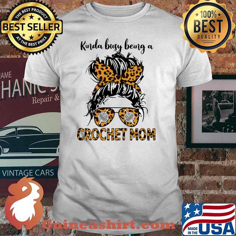 Kinda Busy Being A Crochet Mom Lepoard shirt