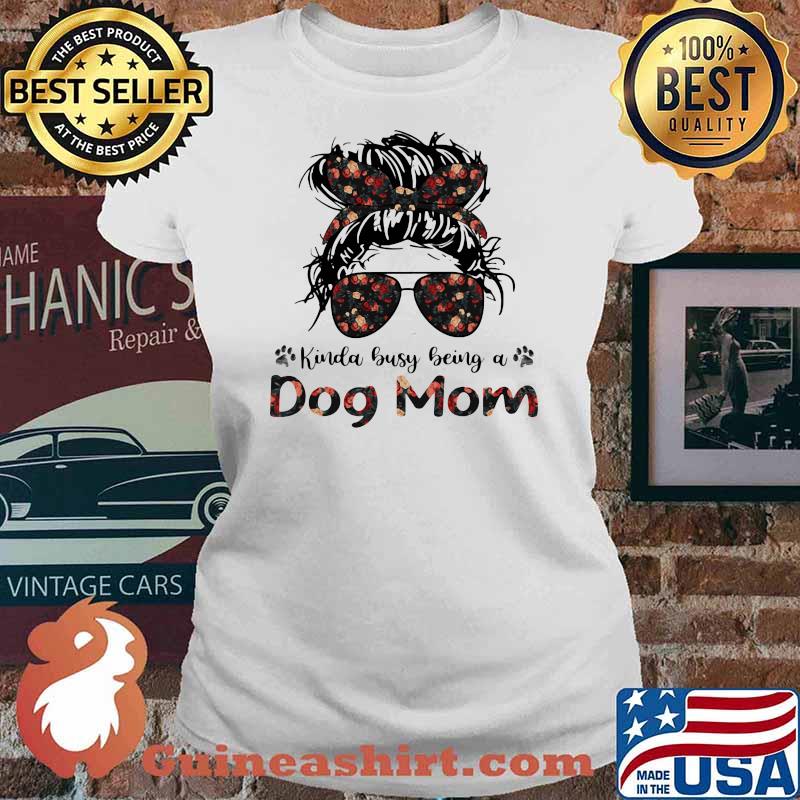 Kinda Busy Being A Dog Mom Flower Shirt Ladies tee