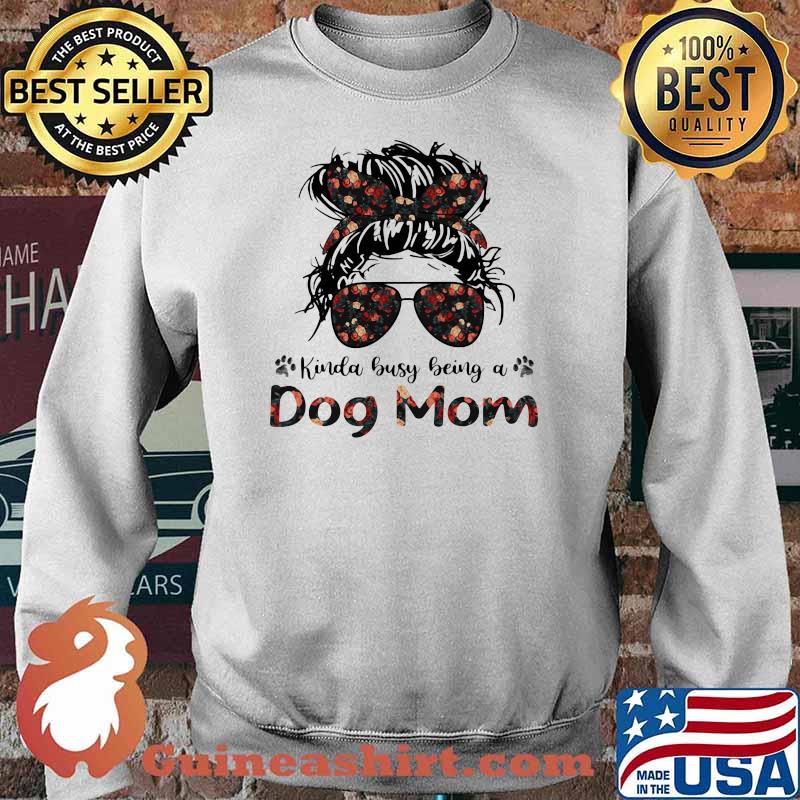 Kinda Busy Being A Dog Mom Flower Shirt Sweater