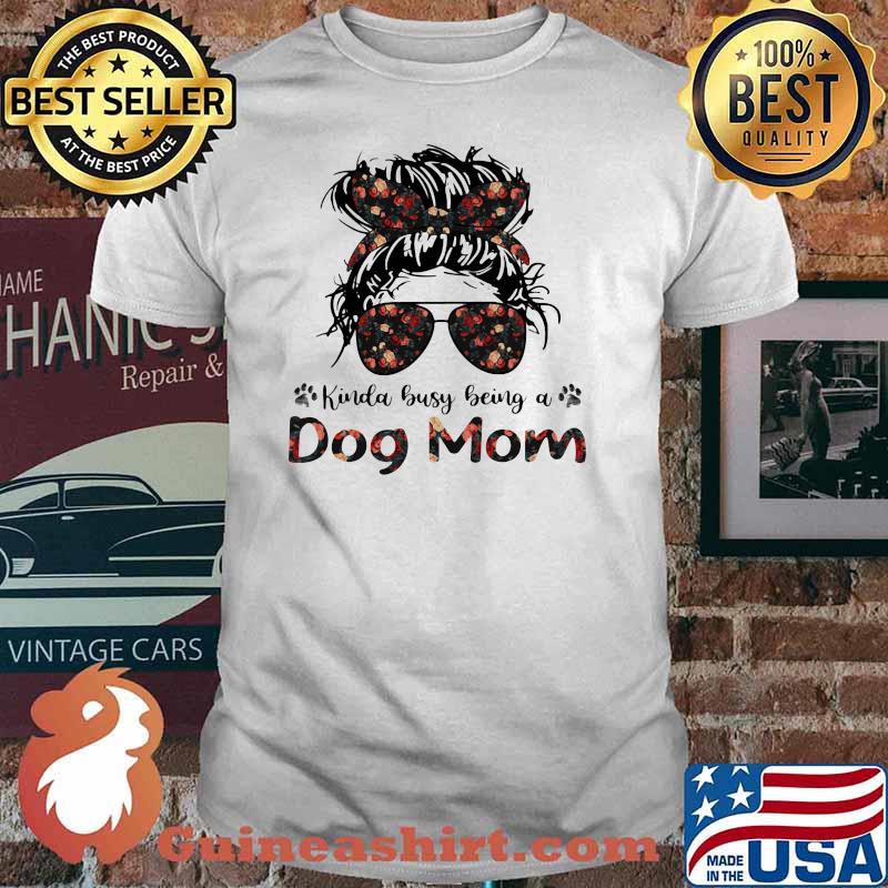 Kinda Busy Being A Dog Mom Flower Shirt