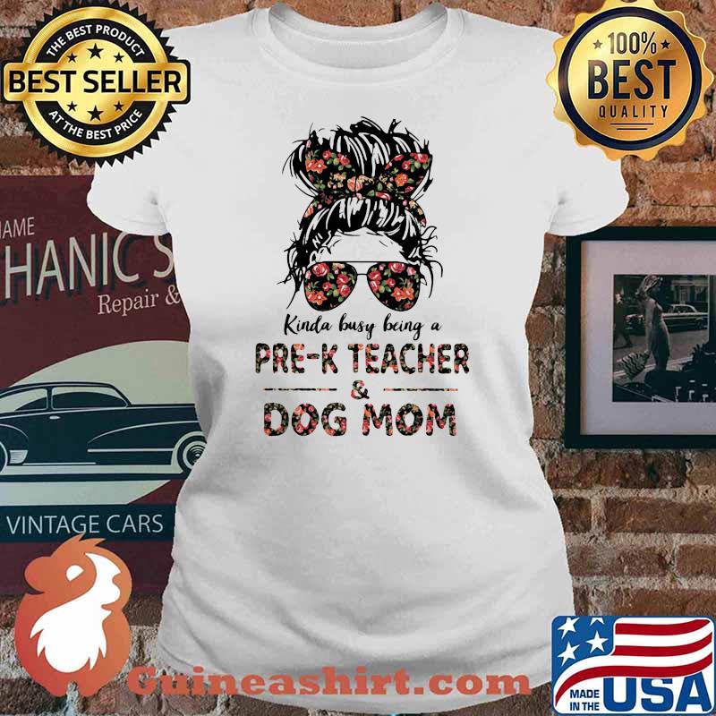Kinda Busy Being A Pre-K Teacher And Dog Mom Flower Shirt Ladies tee