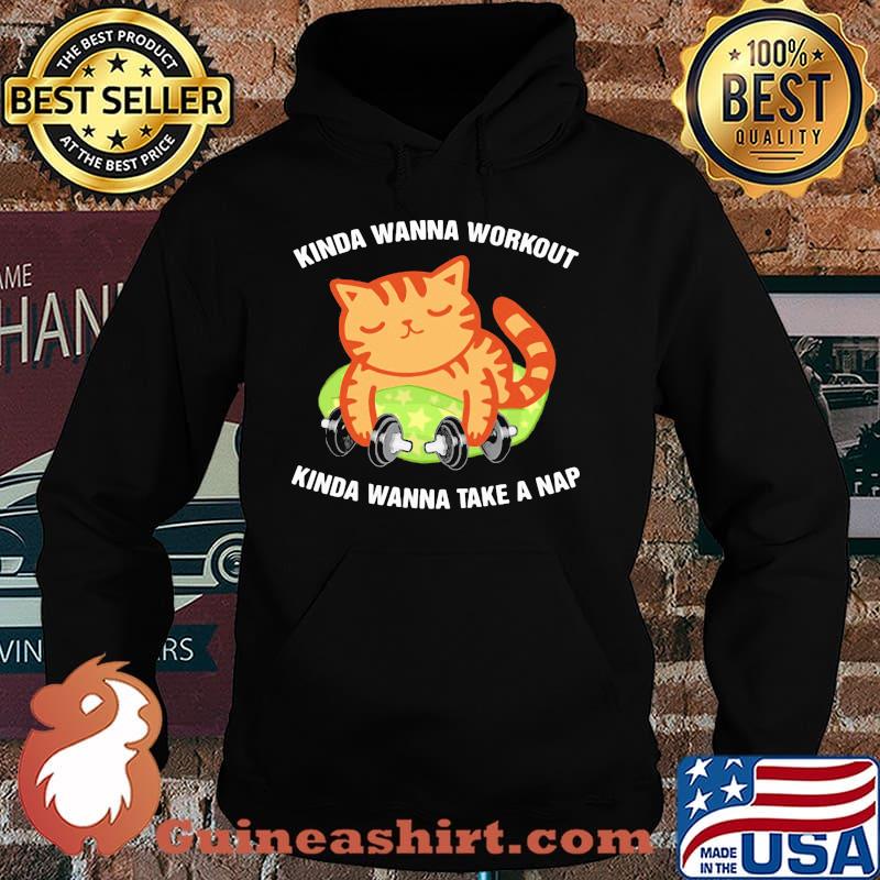 Kinda Wanna Workout Knida Wanna Take A Nap Cat Shirt Hoodie
