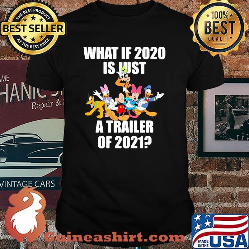 What If 2020 Is Just A Trailer Of 2021 Disney Shirt