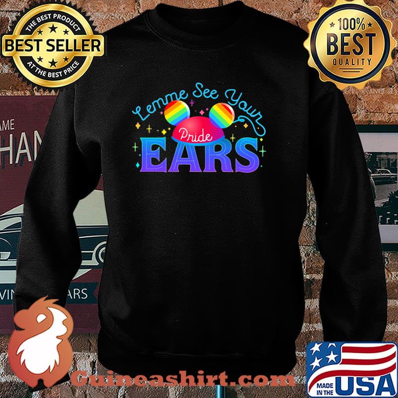 Lemme see your Pride EARS LGBT Shirt Sweater