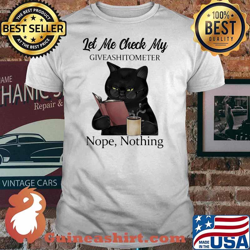 Let Me Check My Giveashitometer Nope Nothing Cat Shirt