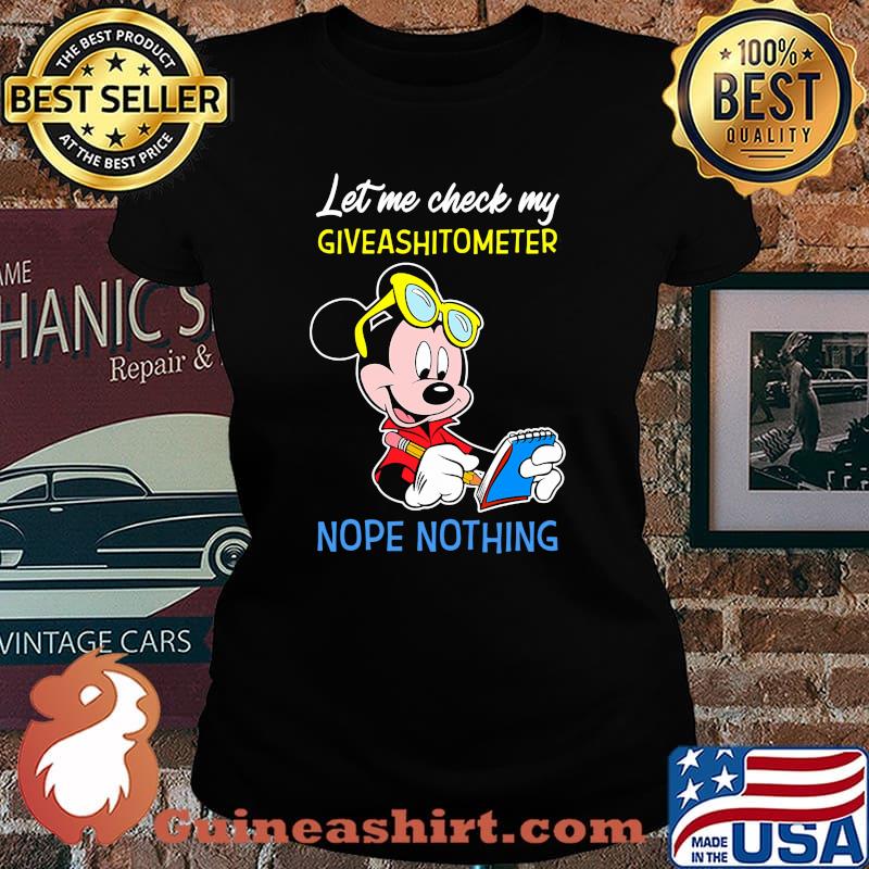 Let Me Check My Giveshitometer Nope Nothing Mickey Shirt Laides tee