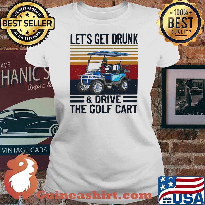 Let's Get Drunk And Drive The Golf Cart Vintage Shirt Ladies tee