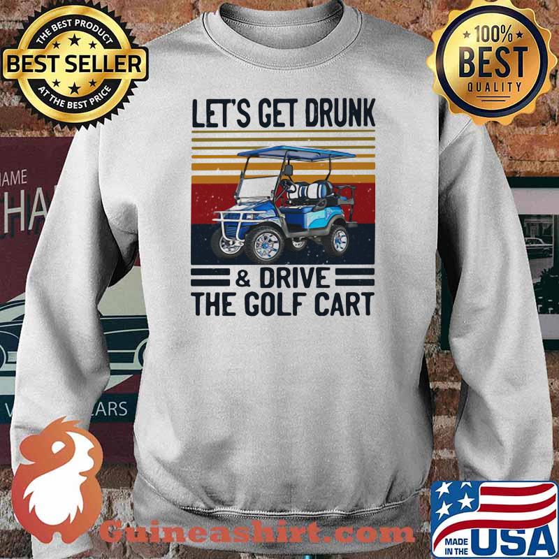 Let's Get Drunk And Drive The Golf Cart Vintage Shirt Sweater
