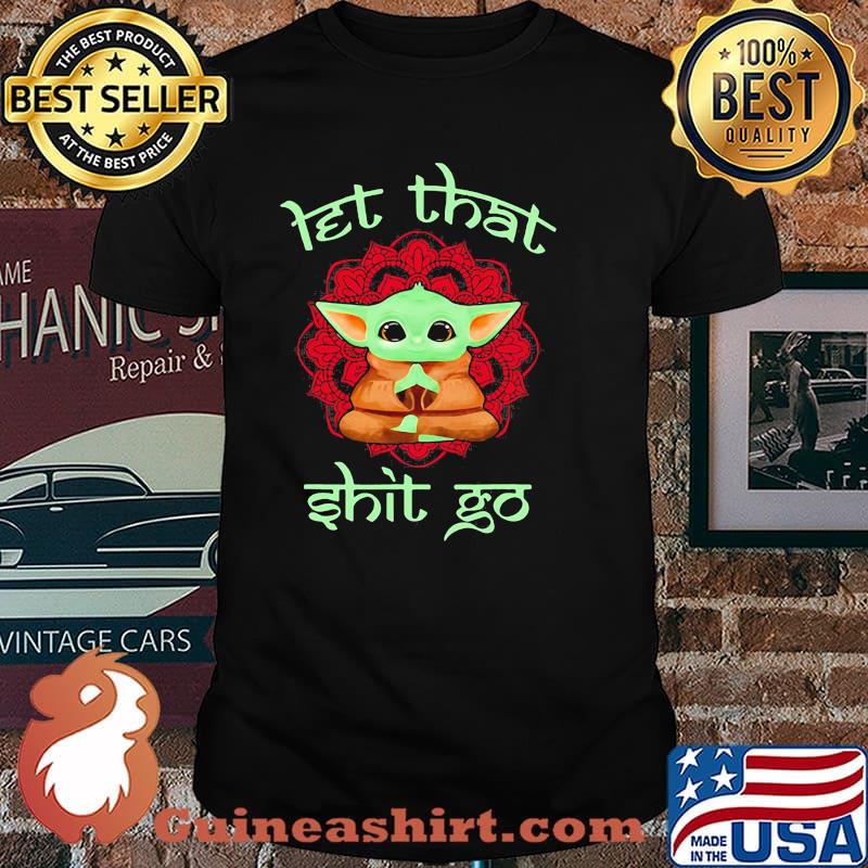 Let That Shit Go Baby Yoda Yoga Shirt