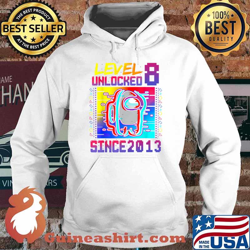 Level 8 Unlocked Since 2013 Among With Us 8th Birthday Shirt Hoodie