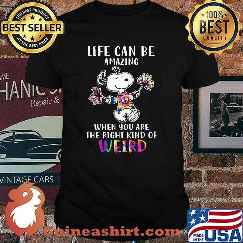 Life Can Be Amazing When You Are The Right Kind Of Weird Snoopy Hippie Shirt