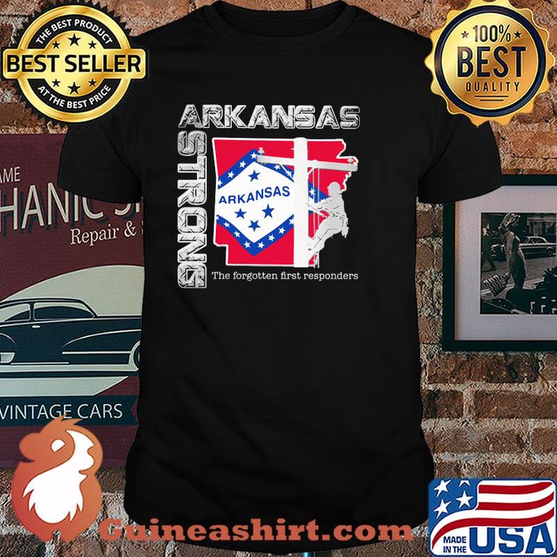 Lineman Arkansas Strong The Forgotten First Responders Shirt