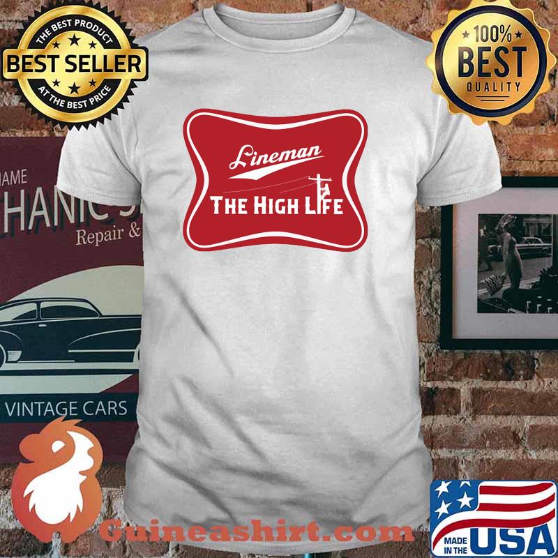 Lineman The High Life Shirt