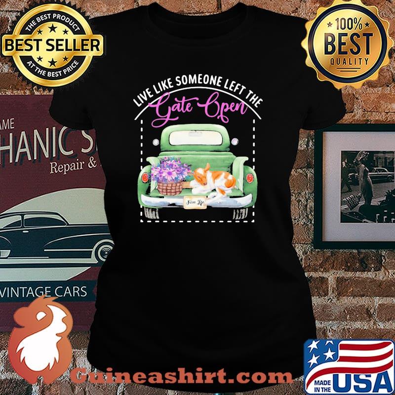 Live Like Someone Left The Gate Open Dog Shirt Laides tee