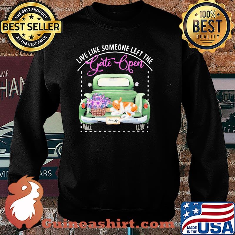Live Like Someone Left The Gate Open Dog Shirt Sweater