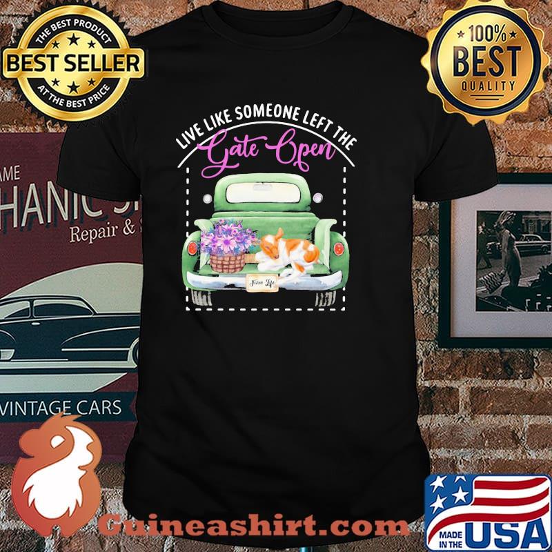 Live Like Someone Left The Gate Open Dog Shirt
