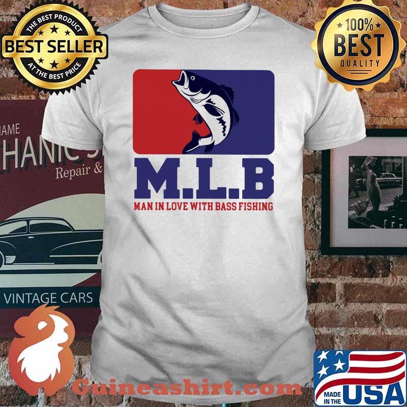 M L B Man In Love With Bass Fishing Shirt