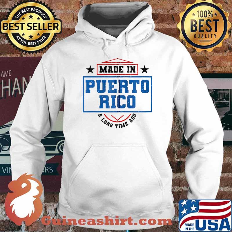Made In Puerto Rico A Long Time Ago Puerto Rican Flag Shirt Hoodie